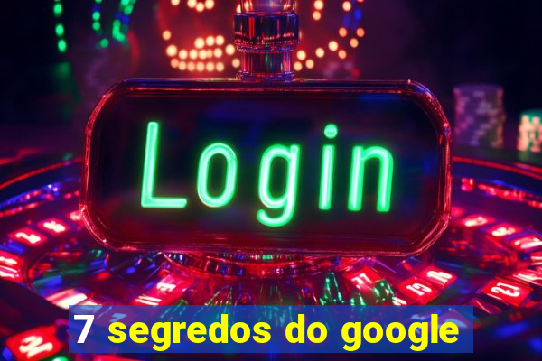 7 segredos do google